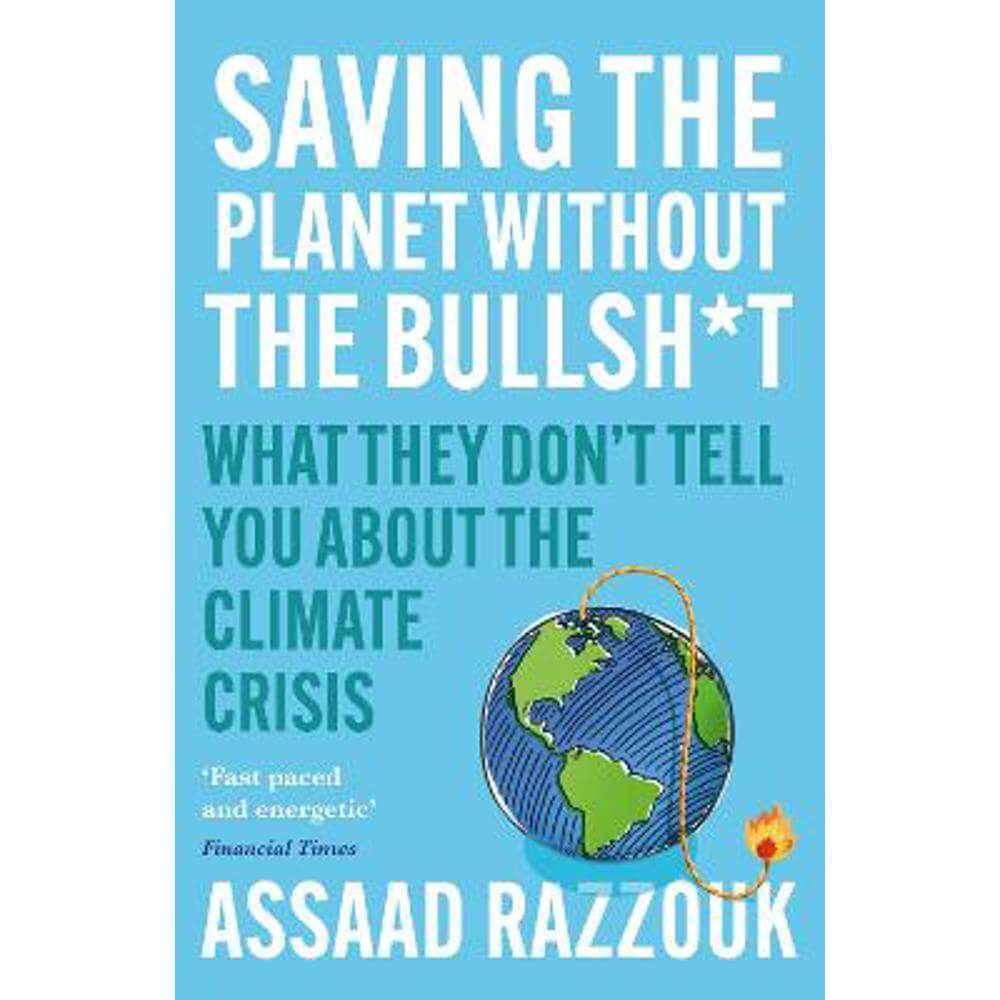 Saving the Planet Without the Bullsh*t: What They Don't Tell You About the Climate Crisis (Paperback) - Assaad Razzouk